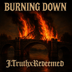 BURNING DOWN by REDEEMED, J.Truth