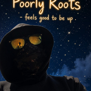 Feels good to be up by Poorly Roots