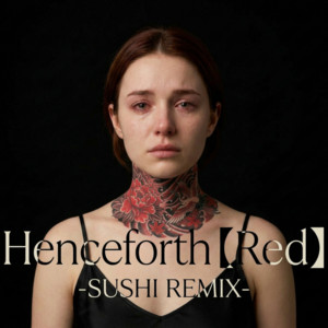 Henceforth Red (-SUSHI REMIX-) by SUSHI BOY