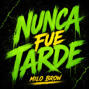 NUNCA FUE TARDE by MILO BROW