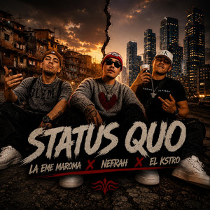 STATU QUO by La Eme Maroma, Nefrah, El kstro