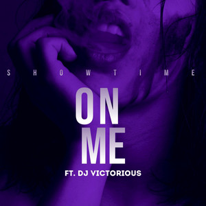 On Me by ShowTime, DJ Victorious