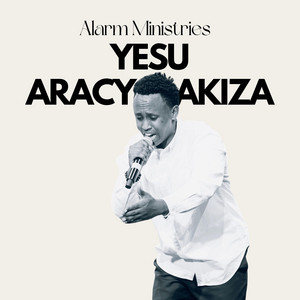 Alarm Ministries Rwanda - YESU ARACYAKIZA
