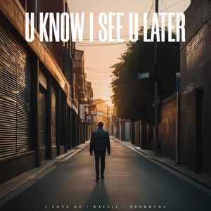 U Know I See U Later by I Love RZ, Ralfiz, ProdByRZ