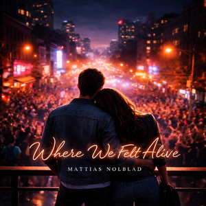 Where We Felt Alive by Mattias Nolblad