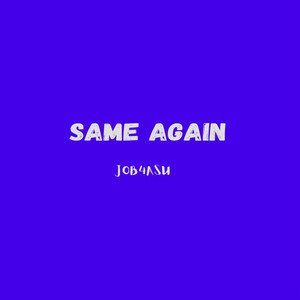 Same Again by Job4asu