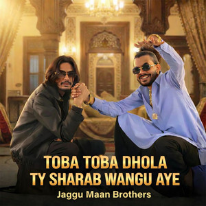 Jaggu Maan Brother's - Toba Toba Dhola Ty Sharab Wangu Aye