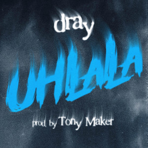 UhLALA by Dray, Dj Salva, Tony Maker