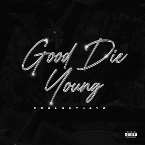 Good Die Young by FoulOutJayk