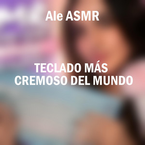 Teclado Más Cremoso Del Mundo, Pt. 4 by Ale ASMR