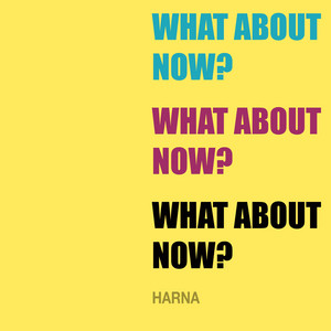 HARNA — WHAT ABOUT NOW?