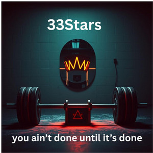 you ain't done until it's done by 33STARS