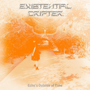 Echo's Outside of Time by Existential Drifter