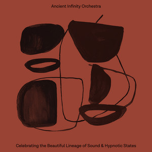 Celebrating the Beautiful Lineage of Sound & Hypnotic States by Ancient Infinity Orchestra