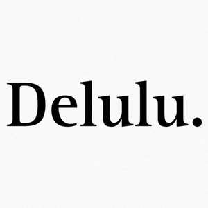 Delulu by BadDaditude