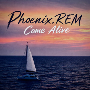 Come Alive by Phoenix.REM