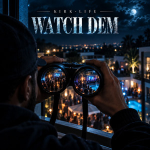 Watch dem by Kirk Life
