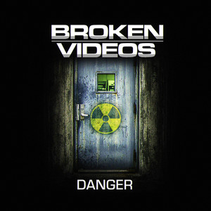 Danger by Broken Videos
