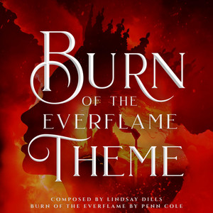 Burn of the Everflame Theme by Lindsay Dills, Penn Cole
