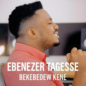 Ebenezer Tagesse - Bekebedew Kene
