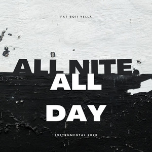 Fat Boii Yella - All Nite, All Day