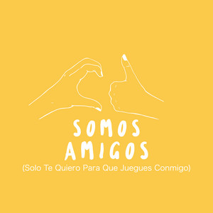 Somos Amigos (Solo Te Quiero para Que Juegues Conmigo) - song and