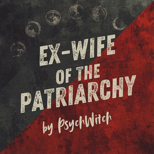 Ex-Wife of the Patriarchy by PsychWitch