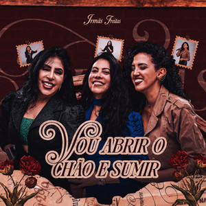 Vou Abrir o Chão e Sumir by Irmãs Freitas