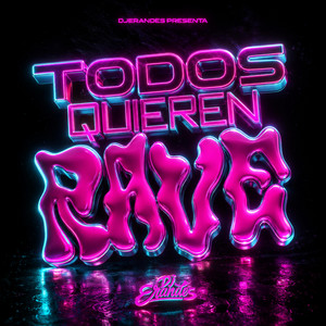 TODOS QUIEREN RAVE by DJ Erandes