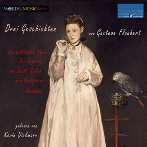 Drei Geschichten von Gustave Flaubert (Ein schlichtes Herz – Die Legende von Sankt Julian dem Gastfreien – Herodias)