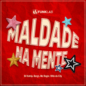 Maldade na Mente by DJ Katrip, Bergs, MC Roger, Vitin da City, FunkLab
