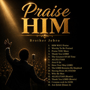 HIM Will I Praise by Brother Jebro