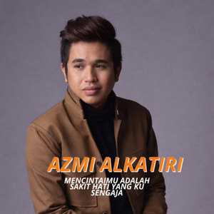 Mencintaimu Adalah Sakit Hati Yang Ku Sengaja by Azmi Alkatiri