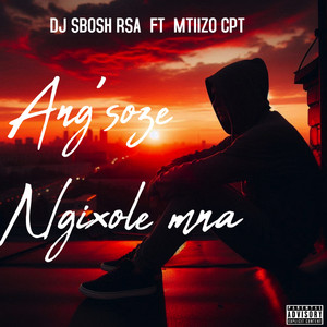 Ang'soze Ngixole by DJ SBOSH RSA, Mtiizo CPT