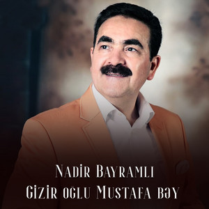 Nadir Bayramli - Gizir oğlu Mustafa bəy