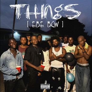Things (EBE BCW) (feat. A-VIZ, Kiwatt, Joe BLinkz, Cretical gh, Jkay Cyril & Kushy Blake)