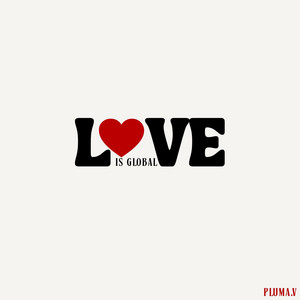 LOVE IS GLOBAL by PLUMA.V