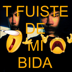 T fuiste de mi bida <\3