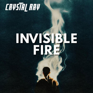 Invisible Fire by CRYSTAL RAY