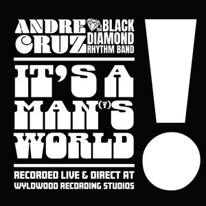 It's A Man's World by Andre Cruz, Chris Lujan, The Black Diamond Rhythm Band