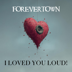 I LOVED YOU LOUD! by Forevertown