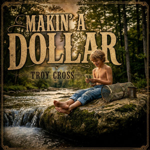 Makin' a Dollar by Troy Cross