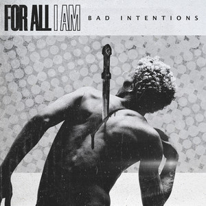Bad Intentions by For All I Am
