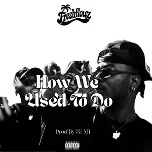 How We Used To Do (Prod.By Fe Mi) by Freshflowz
