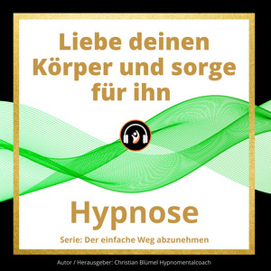 Liebe deinen Körper und sorge für ihn (Hypnose)
