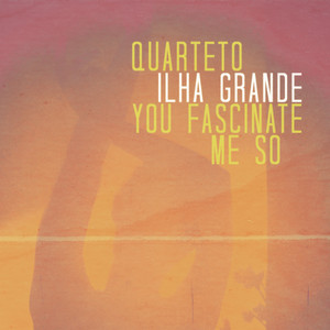 You Fascinate Me So by Quarteto ilha grande