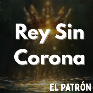 Rey Sin Corona by El Patrón