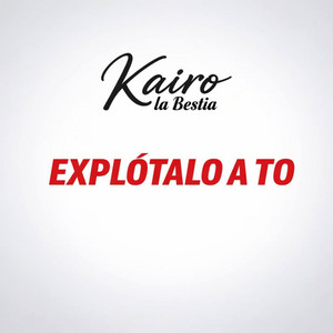 Explotalo A To by Kairo La Bestia