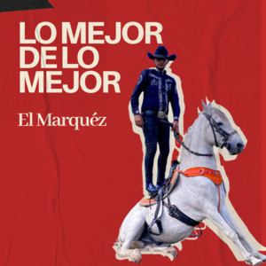 El Marquéz - Lo Mejor de Lo Mejor