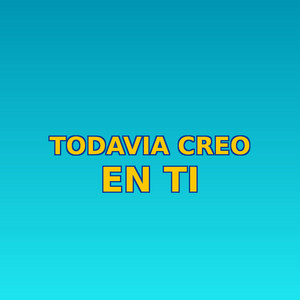 Todavia creo en ti by Elian rosx
